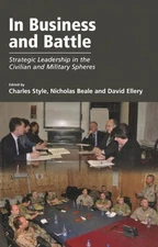 In Business and Battle : Strategic Leadership in the Civilian and Military Sp...