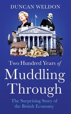 Two Hundred Years of Muddling Through: The surprising story of Britain's econom,