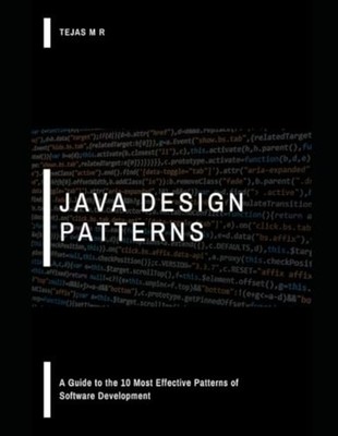 Java Design Patterns A Guide to the 10 Most Effective P -  NEW Tejas M R 2024-12