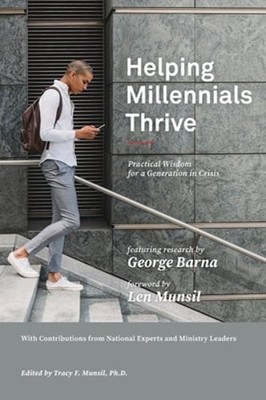 Helping Millennials Thrive: Practical Wisdom for a Generation in Crisis by Barna