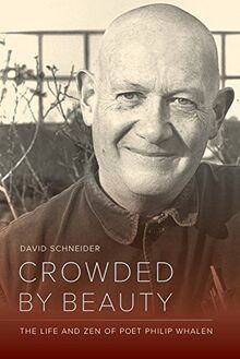 Crowded by Beauty: The Life and Zen of Poet Philip Whale... | Buch | Zustand gut