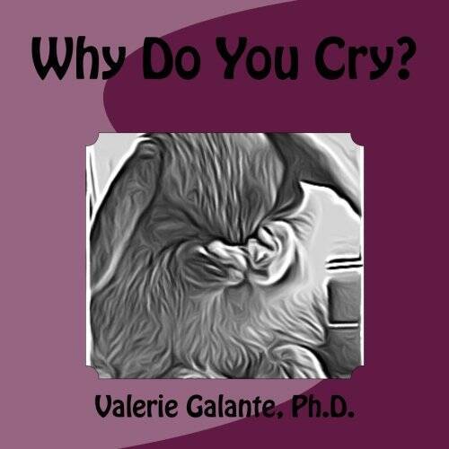 Why Do You Cry Paperback By Galante PhD, Valerie GOOD