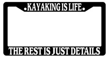 Black License Plate Frame Kayaking Is Life The Rest Is Just Details Auto Novelty