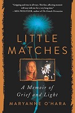 LITTLE MATCHES: A MEMOIR OF FINDING LIGHT IN THE DARK By Maryanne O'hara **NEW**