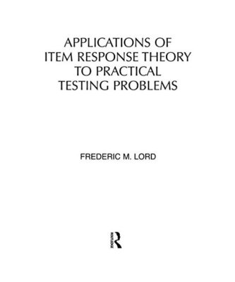 Applications of Item Response Theory To Practical Testing Problems, F. M. Lord