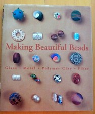 Making Beautiful Beads : Glass, Metal, Polymer Clay, Fiber 2002 Lark Books