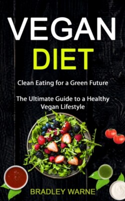 Warne - Vegan Diet  Clean Eating for a Green Future The Ultimate Guid - X555z