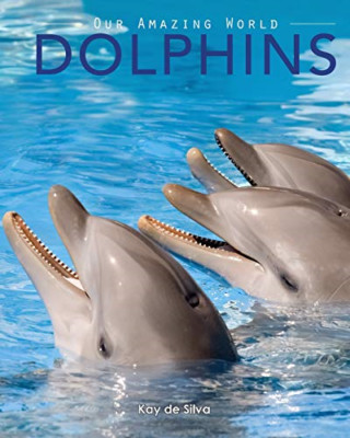 Dolphins: Amazing Pictures & Fun Facts on Animals in Na - Paperback NEW Silva, K