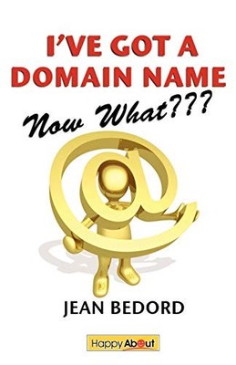 I've Got a Domain Name--Now What???: A Practical Guide to Buildi