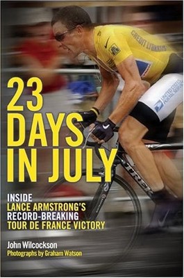 23 DAYS IN JULY: INSIDE LANCE ARMSTRONG'S RECORD-BREAKING By John Wilcockson NEW