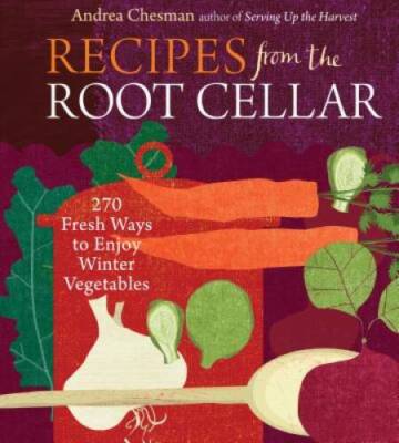 Recipes from the Root Cellar: 270 Fresh Ways to Enjoy Winte - VERY GOOD