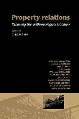 Property Relations Renewing the Anthropological Tradition Hann Hardback