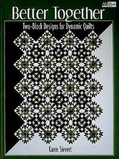 Better Together: Two-Block Designs for Dynamic Quilts by Sievert, Karen