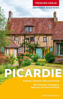 TRESCHER Reiseführer Picardie | Amiens, Chantilly und Somme | Heike Bentheimer