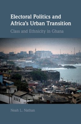 Electoral Politics and Africas Urban Transition by Noah L. Nathan HARDBACK