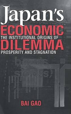 Japan's Economic Dilemma The Institutional Origins of Prosperity and Stagnation
