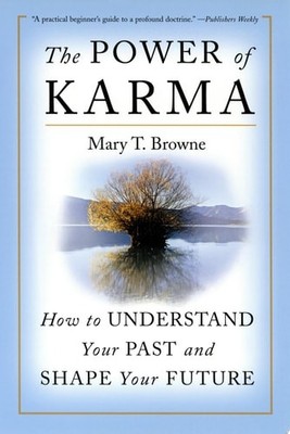 The Power of Karma: How to Understand Your Past and Shape Your Future, Browne, M