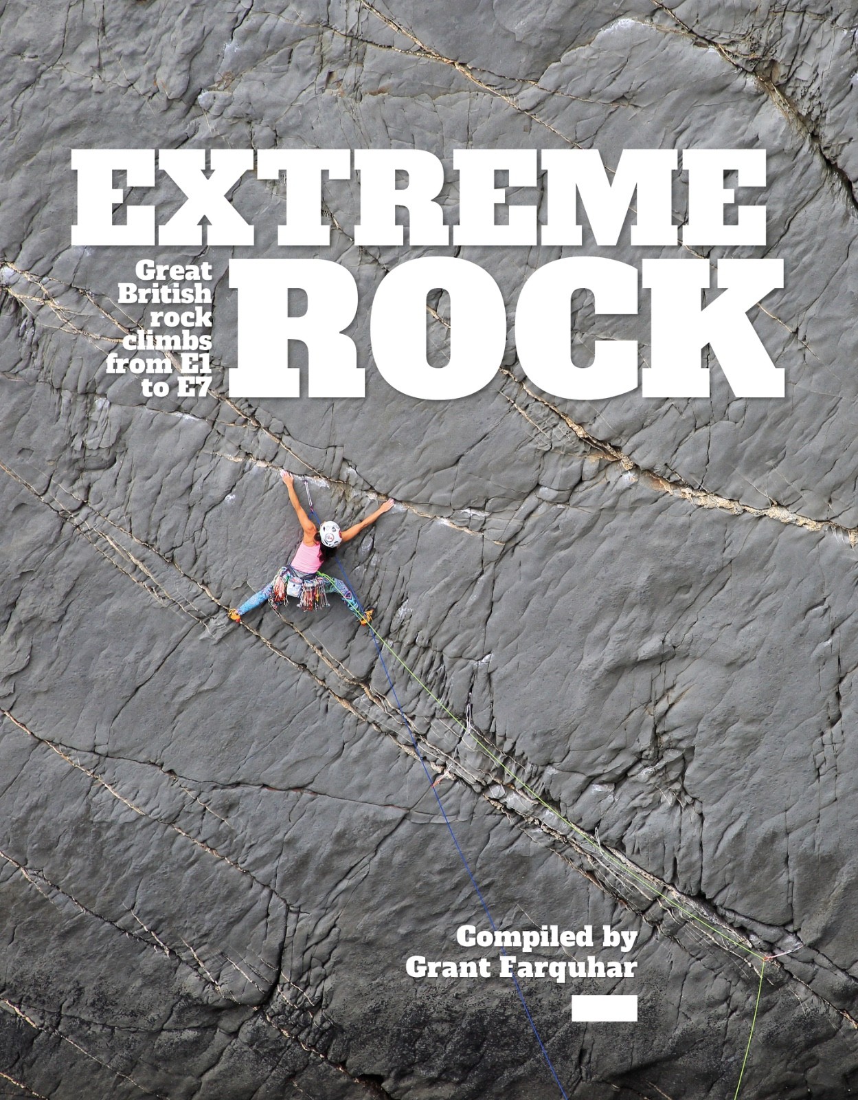 Extreme Rock: Great British rock climbs from E1 to E7 by Grant Farquhar