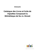 Catalogue Des Livres Et Suite De Vignettes Composant La BibliothèQue De Feu M. B