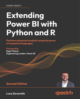 Extending Power BI with Python and R: Perform advanced analysis using the power