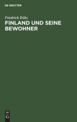 Finland Und Seine Bewohner : Mit Einer Charte Von Finland, Hardcover by Rühs,...