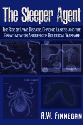 The Sleeper Agent: The Rise of Lyme Disease, Chronic Illness, and the Great: New