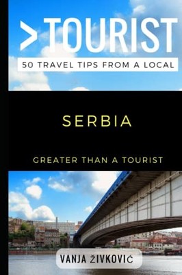 Greater Than a Tourist - Serbia : 50 Travel Tips from a Local by Greater Than...