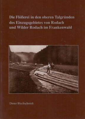 Die Flößerei in den oberen Talgründen von Rodach  - Dieter Blechschmidt - Buch