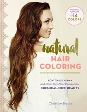 Natural Hair Coloring: How to Use Henna and Other Pure Herbal Pigments for Chemi