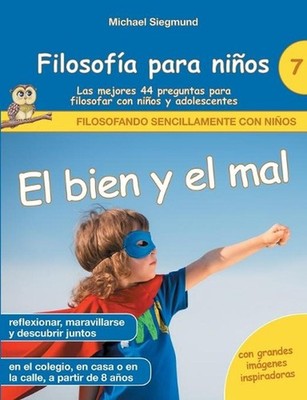 Filosofa para nios: El bien y el mal. Las mejores 44 preguntas para filosofar co