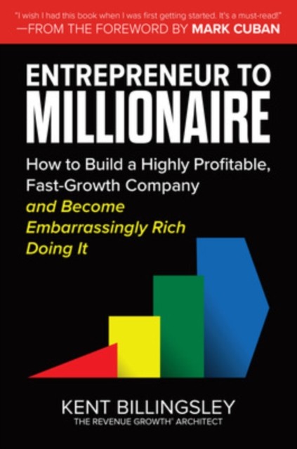 Entrepreneur to Millionaire: How to Build a Highly Profitable, Fast-Growth