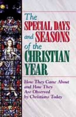 The Special Days and Seasons of the Christian Year: How They Came About a - GOOD