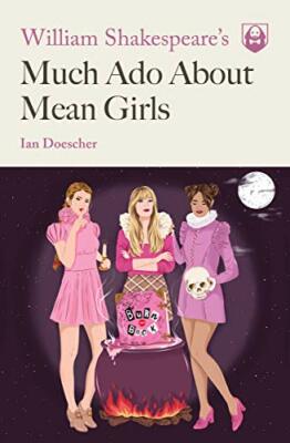 William Shakespeare's Much Ado About Mean Girls (Pop Shakespeare