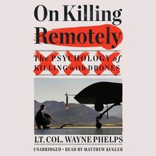 On Killing Remotely: The Psychology of Killing with Drones by Lieutenant Colonel