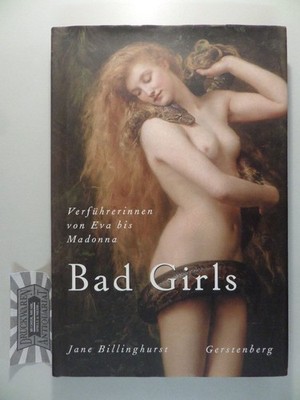 Bad Girls - Verführerinnen von Eva bis Madonna. Billinghurst, Jane: