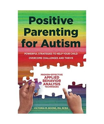 Positive Parenting for Autism: Powerful Strategies to Help Your Child Overcome C