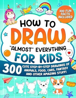 How to Draw ''Almost'' Everything for Kids: 300 Cute Step -  NEW Special Art Lea 2