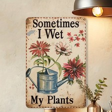 Vintage Funny Garden Metal Sign Sometimes I Wet My Plants Floral Wall Art Decor