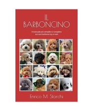 IL BARBONCINO: Il manuale più semplice e completo sui cani barbone toy e nani, 
