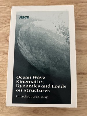 Ocean Wave Kinematics, Dynamics, and Loads on Structures by Jun Zhang 