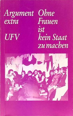 Ohne Frauen ist kein Staat zu machen. Das Argument / Studienhefte ; SH 71 : Argu
