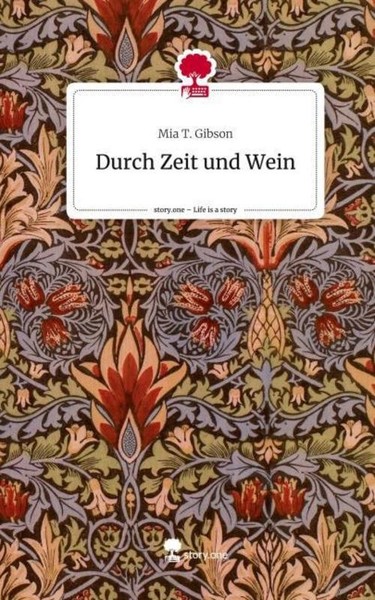 Durch Zeit Und Wein. Life Is A Story - Story.One Mia T. Gibson-image