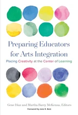 Preparing Educators for Arts Integration: Placing Creativity at the Center o...