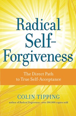 Radical Self-Forgiveness: The Direct Path to True Self-Acceptance - paperbac...