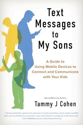 Tammy J Cohen - Text Messages to My Sons   Connecting Deeply in a Worl - Y245z