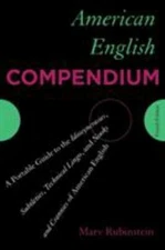American English Compendium : A Portable Guide to the Idiosyncrasies, Subtlet...