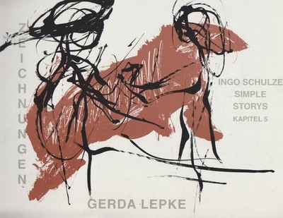 Gerda Lepke: Zeichnungen. Ingo Schulze: Simple Storys - Kapitel 5. Schulze, Ingo