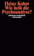 Wie heilt die Psychoanalyse?: . (suhrkamp taschenbuch wissenschaft) Heinz Kohut.