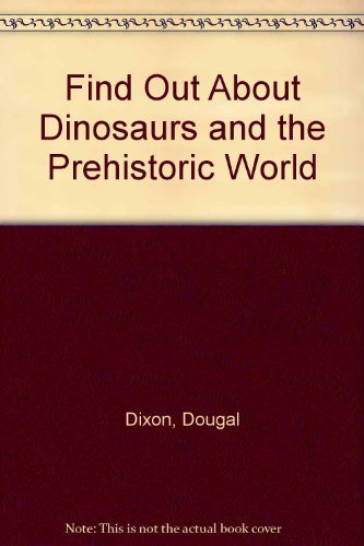 Find Out About Dinosaurs and the Prehistoric World By Douglas Di