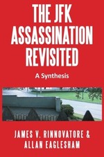 THE JFK ASSASSINATION REVISITED: A SYNTHESIS By James Rinnovatore **BRAND NEW**